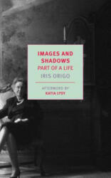 Images and Shadows: Part of a Life - Iris Origo (ISBN: 9781681373652)