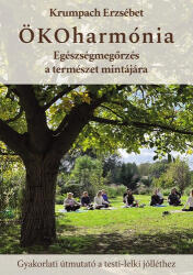 Krumpach Erzsébet: ÖKOharmónia - Egészségmegőrzés a természet mintájára (ISBN: 9786158087278)