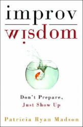 Improv Wisdom - Patricia Ryan Madson (ISBN: 9781400081882)