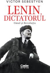 Lenin, Dictatorul. Omul si Revolutia, Victor Sebestyen - Editura Corint (ISBN: 9786060887423)