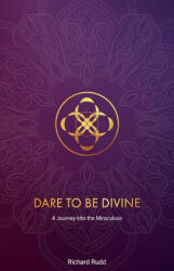 Dare to be Divine - Richard Rudd (ISBN: 9781913820152)