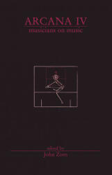 Arcana IV: Musicians on Music - John Zorn (ISBN: 9780978833787)