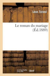 Le Roman Du Mariage - Count Leo Nikolayevich Tolstoy, Tolstoi-L, Lev Nikolaevic Tolstoj (ISBN: 9782012166325)