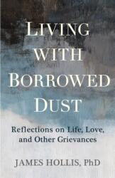 Living with Borrowed Dust - HOLLIS JAMES (ISBN: 9781649633484)
