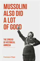 Mussolini Also Did a Lot of Good - IRVING FILIPPI (ISBN: 9781771862622)