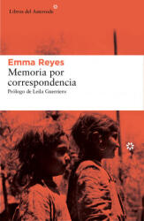 Memoria por correspondencia - EMMA REYES (ISBN: 9788416213221)