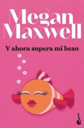 Y AHORA SUPERA MI BESO - MEGAN MAXWELL (2023)