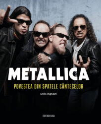 Metallica. Povestea Din Spatele Cantecelor, Chris Ingham - Editura Casa (ISBN: 9786067872927)