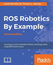 ROS Robotics By Example - - Carol Fairchild, Dr. Thomas L. Harman (ISBN: 9781788479592)