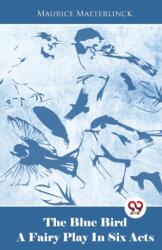 The Blue Bird a Fairy Play in Six Acts (ISBN: 9789358011951)