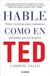 Hable como en TED : nueve secretos para comunicar utilizados por los mejores - Carmine Gallo (ISBN: 9788416029808)