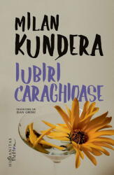Iubiri Caraghioase, Milan Kundera - Editura Humanitas Fiction (ISBN: 9786060975823)