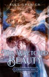 This Wretched Beauty: A Dorian Gray Remix (ISBN: 9781250329783)