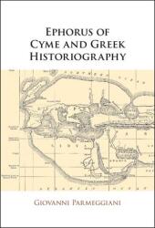 Ephorus of Cyme and Greek Historiography (ISBN: 9781108926423)