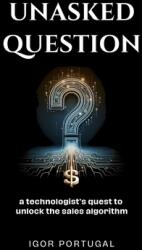 Unasked Question: A technologist's quest to unlock the sales algorithm (ISBN: 9781067059101)