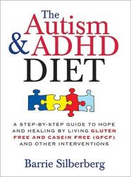 The Autism & ADHD Diet: A Step-By-Step Guide to Hope and Healing by Living Gluten Free and Casein Free (ISBN: 9781402218453)