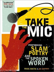 Take the Mic: The Art of Performance Poetry Slam and the Spoken Word (ISBN: 9781402218996)