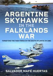 Argentine Skyhawks in the Falklands War - Huertas, Salvador Mafé (ISBN: 9781036126889)