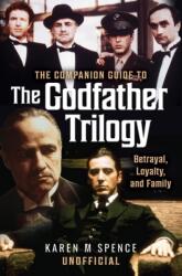 The Companion Guide to the Godfather Trilogy - Karen M Spence (ISBN: 9781036116729)