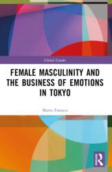 Female Masculinity and the Business of Emotions in Tokyo (ISBN: 9781032583075)