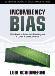 Incumbency Bias: Why Political Office Is a Blessing and a Curse in Latin America (ISBN: 9781009636506)