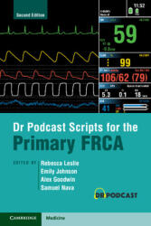 Dr Podcast Scripts for the Primary FRCA - Emily Johnson, Rebecca Leslie, Samuel Nava (ISBN: 9781009016322)