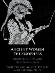 Ancient Women Philosophers - Katharine R. O'Reilly, Caterina Pellò (ISBN: 9781009013895)