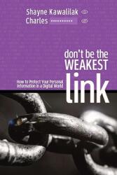 Don't Be the Weakest Link: How to Protect Your Personal Information in a Digital World (ISBN: 9780993744037)