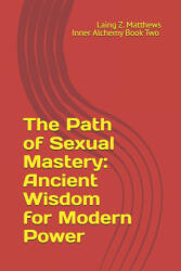 The Path of Sexual Mastery - Laing Z. Matthews (ISBN: 9780988090163)