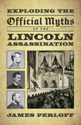 Exploding the Official Myths of the Lincoln Assassination - James Perloff (ISBN: 9780966816068)