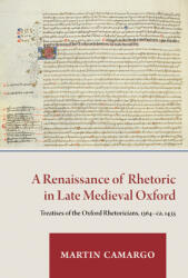 A Renaissance of Rhetoric in Late Medieval Oxford: Treatises of the Oxford Rhetoricians, 1364-Ca. 1435 (ISBN: 9780888442406)