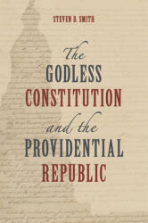 The Godless Constitution and the Providential Republic (ISBN: 9780802885227)