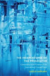 The Independence of the Prosecutor: Controversy in the Creation of the International Criminal Court (ISBN: 9780774869973)