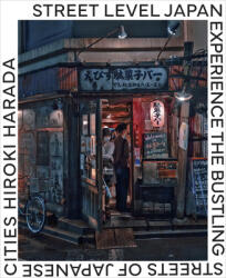 Street Level Japan: Experience the Bustling Streets of Japanese Cities (ISBN: 9780760398678)