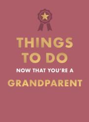 Things to Do Now That You're A Grandparent (ISBN: 9780600639640)