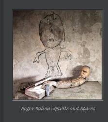 Roger Ballen - Spirits and Spaces (ISBN: 9780500028926)
