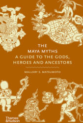 The Maya Myths: A Guide to the Gods, Heroes, and Ancestors (ISBN: 9780500026540)