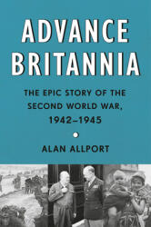 Advance Britannia: The Epic Story of the Second World War, 1942-1945 (ISBN: 9780451494764)
