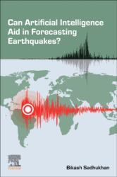 Can Artificial Intelligence Aid in Forecasting Earthquakes? (ISBN: 9780443383434)