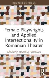 Female Playwrights and Applied Intersectionality in Romanian Theater (ISBN: 9780367498535)
