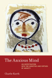 The Anxious Mind: An Investigation into the Varieties and Virtues of Anxiety (ISBN: 9780262051217)