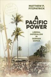 A Pacific Power: Liberal Imperialism in German Samoa (ISBN: 9780198936275)