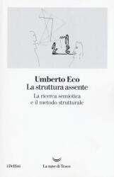 La struttura assente. La ricerca semiotica e il metodo strutturale - Umberto Eco (ISBN: 9788893440875)