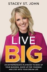 Live Big: An Entrepreneur's Playbook to Boss Up Your Business, Show Up for Yourself, and Step into Your Dream Life (ISBN: 9798991896818)