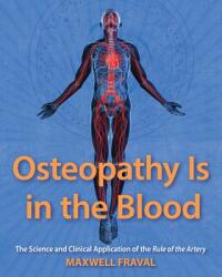 Osteopathy Is in the Blood: The Science and Clinical Application of The Rule of the Artery (ISBN: 9798991742009)