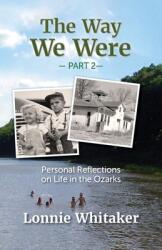 The Way We Were--Part 2: Personal Reflections on Life in the Ozarks (ISBN: 9798985778021)