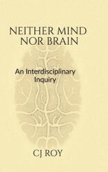 Neither Mind nor Brain: An Interdisciplinary Inquiry (ISBN: 9798896109198)