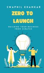 Zero to Launch: Building your business from scratch (ISBN: 9798896998136)