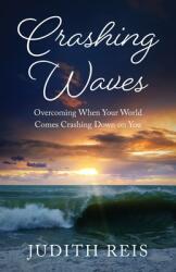 Crashing Waves: Overcoming When Your World Comes Crashing Down (ISBN: 9798895973608)