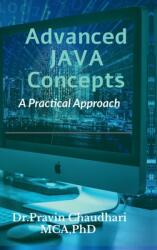 Advanced JAVA Concepts: Practical Approach to implements Concepts of JDBC, Networking, Multithreading, Servlet and JSP (ISBN: 9798896998037)